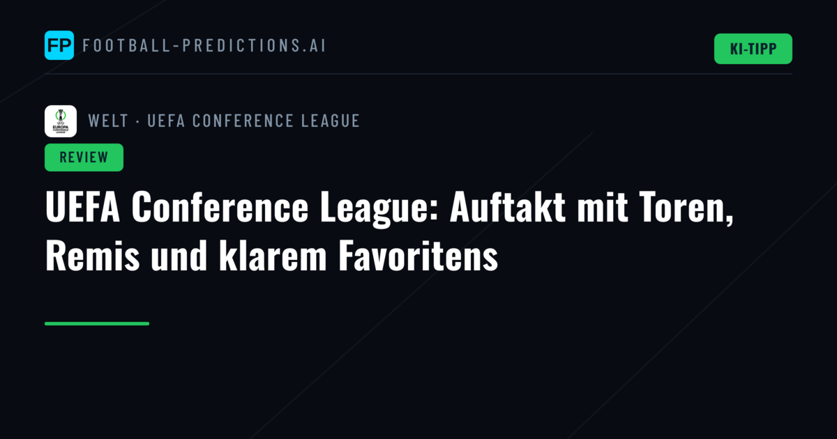 UEFA Conference League: Auftakt mit Toren, Remis und klarem Favoritens