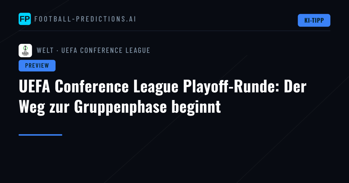 UEFA Conference League Playoff-Runde: Der Weg zur Gruppenphase beginnt