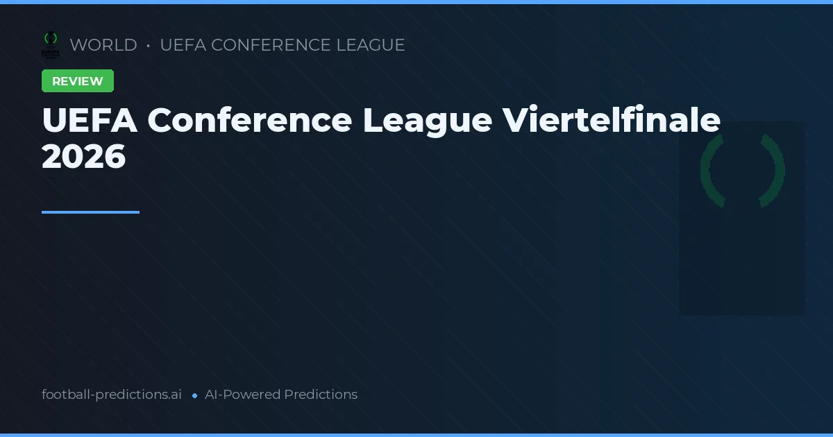 UEFA Conference League Viertelfinale 2026