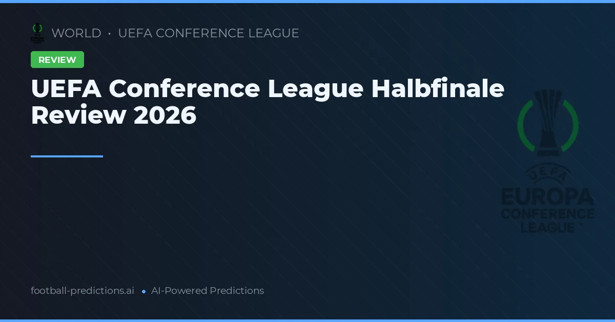 UEFA Conference League Halbfinale Review 2026
