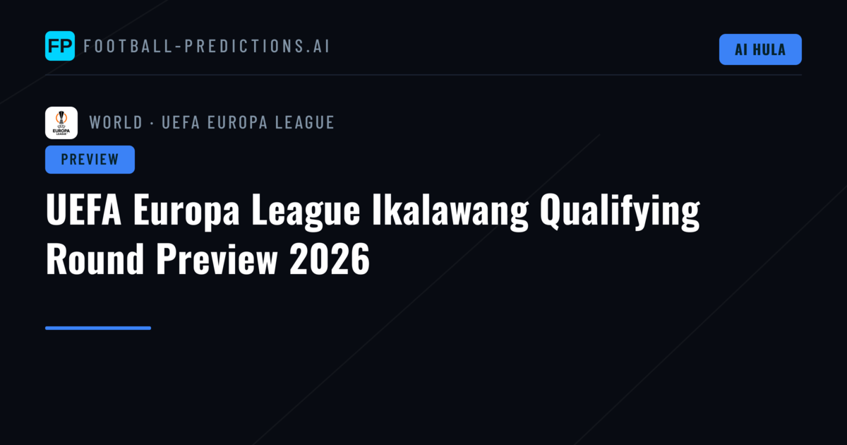 UEFA Europa League Ikalawang Qualifying Round Preview 2026