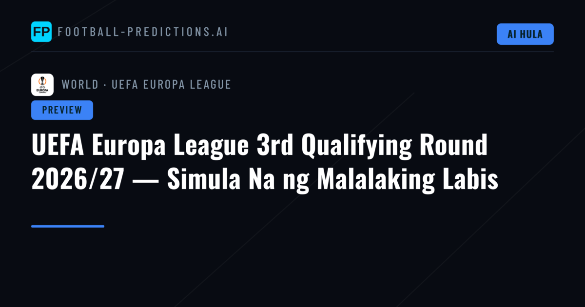 UEFA Europa League 3rd Qualifying Round 2026/27 — Simula Na ng Malalaking Labis