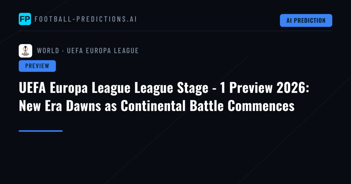 UEFA Europa League League Stage - 1 Preview 2026: New Era Dawns as Continental Battle Commences