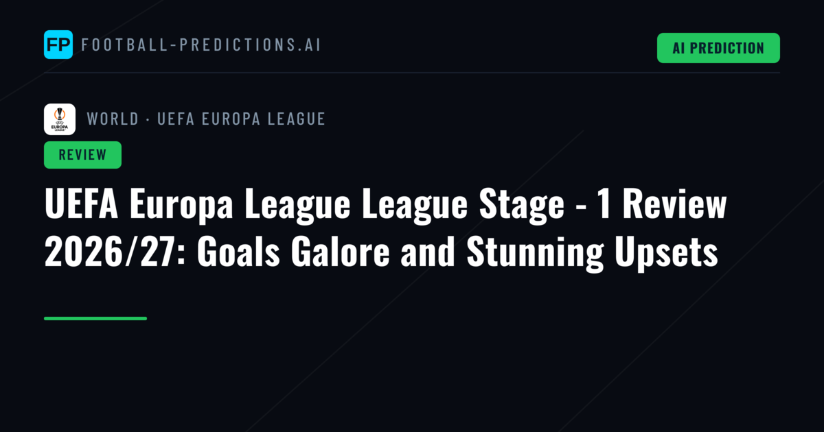 UEFA Europa League League Stage - 1 Review 2026/27: Goals Galore and Stunning Upsets