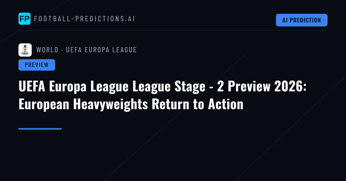 UEFA Europa League League Stage - 2 Preview 2026: European Heavyweights Return to Action