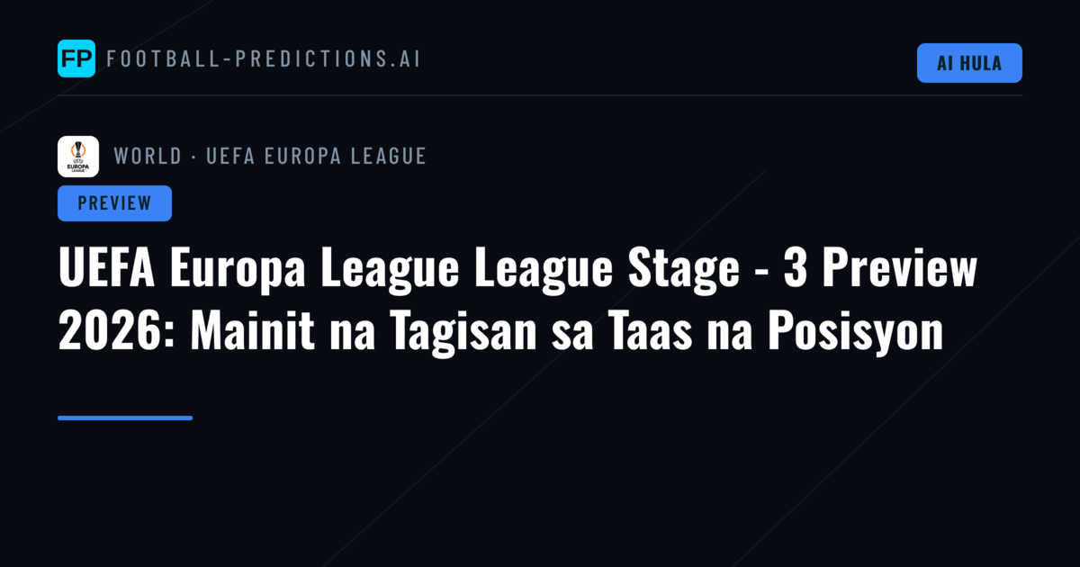 UEFA Europa League League Stage - 3 Preview 2026: Mainit na Tagisan sa Taas na Posisyon