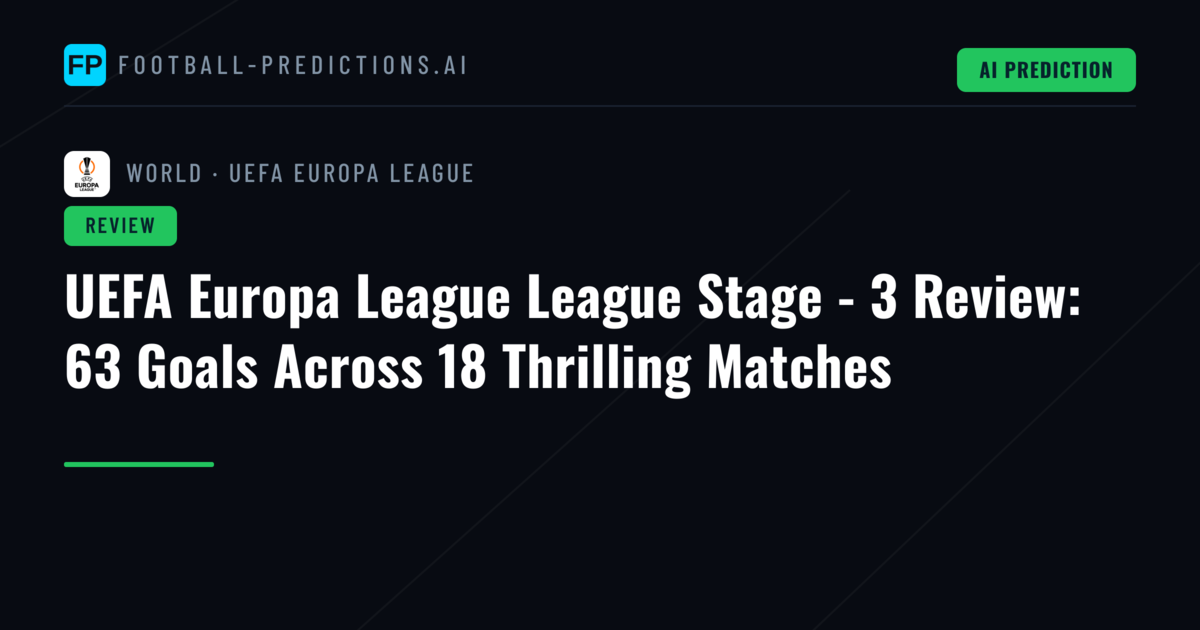 UEFA Europa League League Stage - 3 Review: 63 Goals Across 18 Thrilling Matches