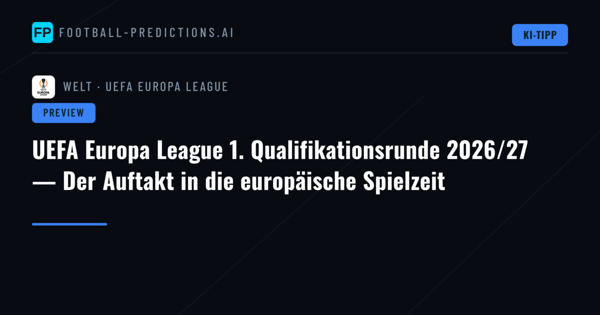 UEFA Europa League 1. Qualifikationsrunde 2026/27 — Der Auftakt in die europäische Spielzeit