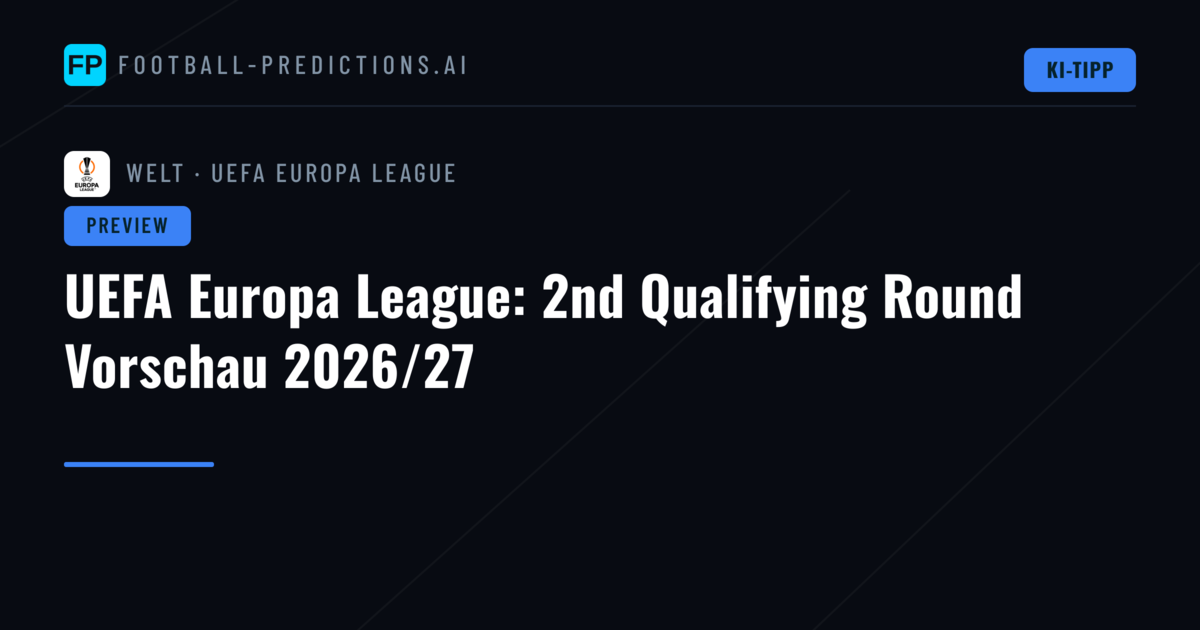 UEFA Europa League: 2nd Qualifying Round Vorschau 2026/27