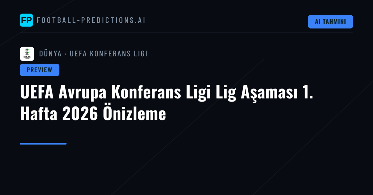 UEFA Avrupa Konferans Ligi Lig Aşaması 1. Hafta 2026 Önizleme