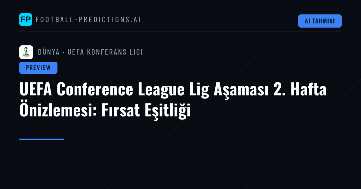 UEFA Conference League Lig Aşaması 2. Hafta Önizlemesi: Fırsat Eşitliği