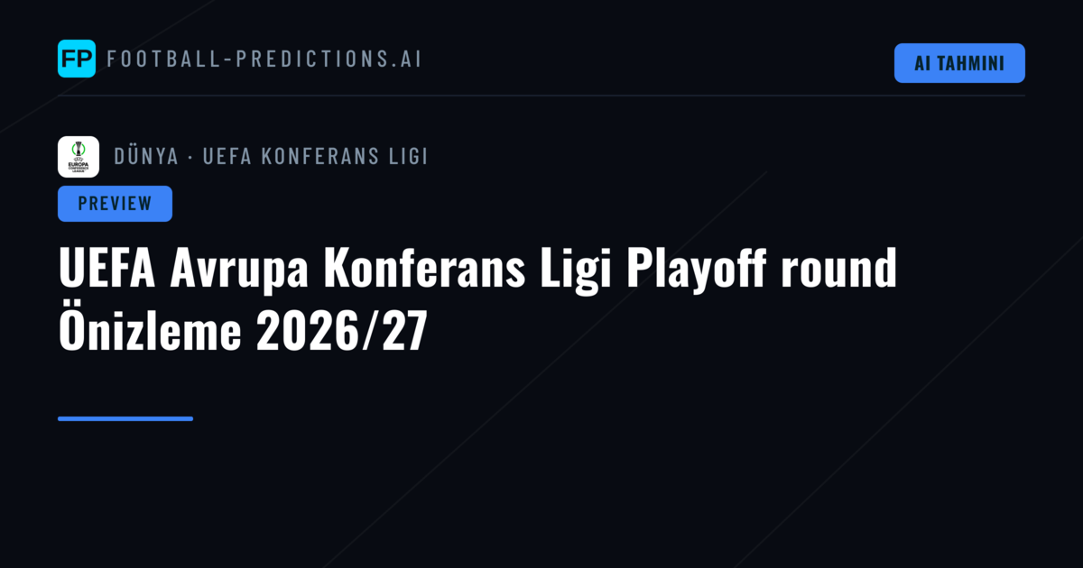 UEFA Avrupa Konferans Ligi Playoff round Önizleme 2026/27