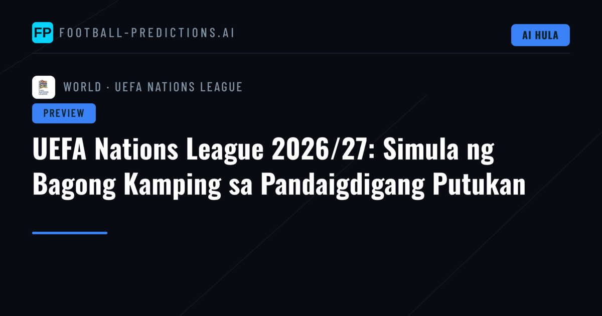 UEFA Nations League 2026/27: Simula ng Bagong Kamping sa Pandaigdigang Putukan