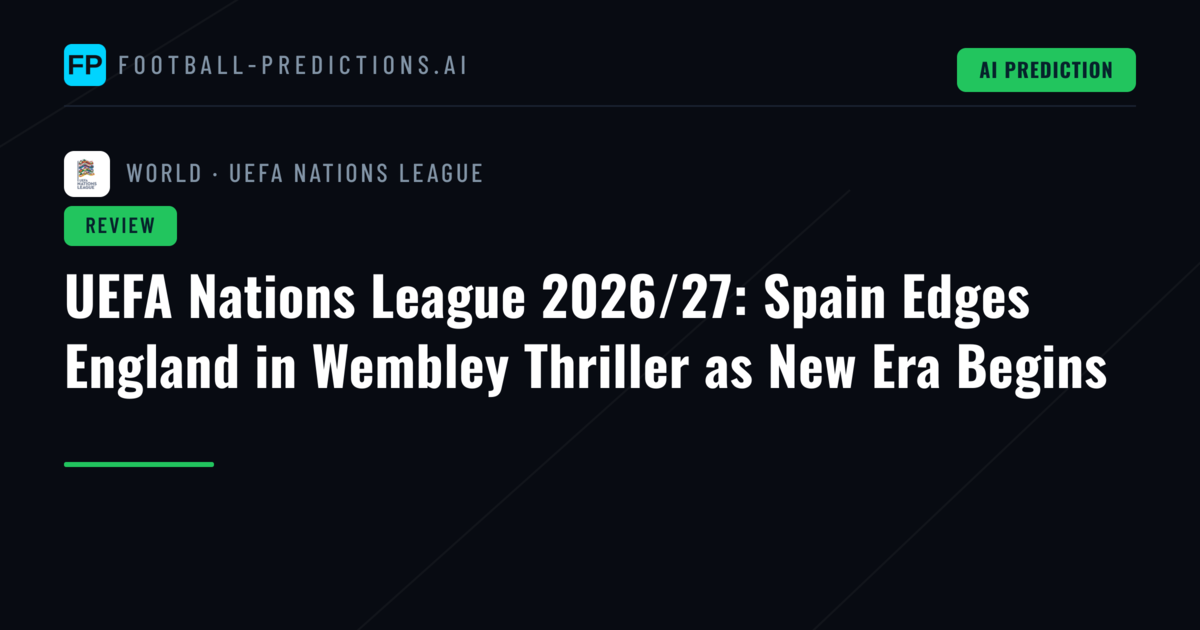 UEFA Nations League 2026/27: Spain Edges England in Wembley Thriller as New Era Begins