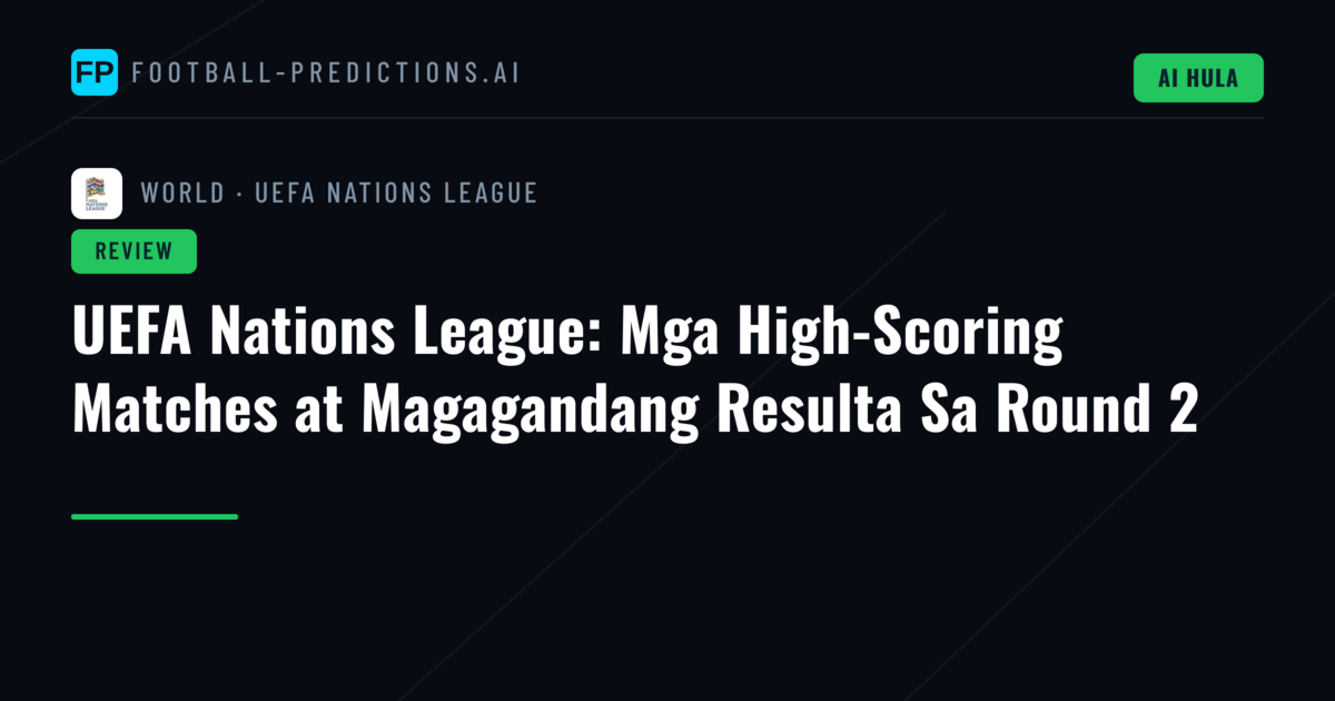 UEFA Nations League: Mga High-Scoring Matches at Magagandang Resulta Sa Round 2