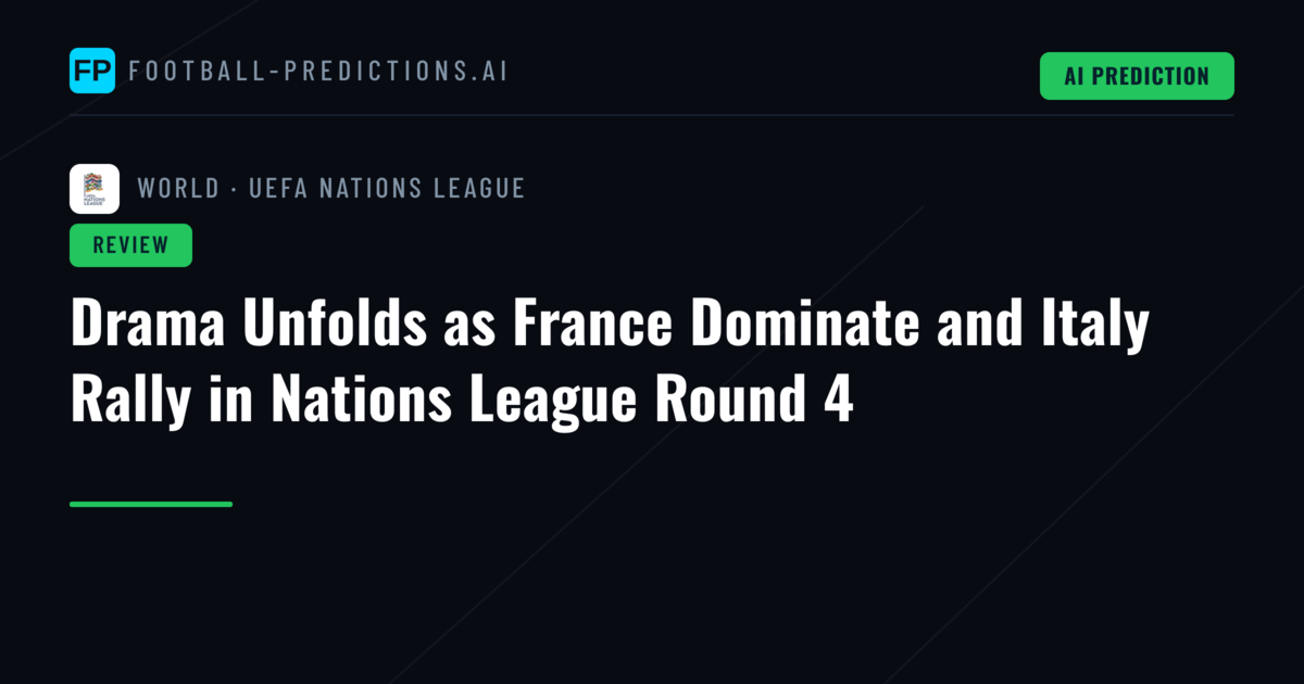 Drama Unfolds as France Dominate and Italy Rally in Nations League Round 4