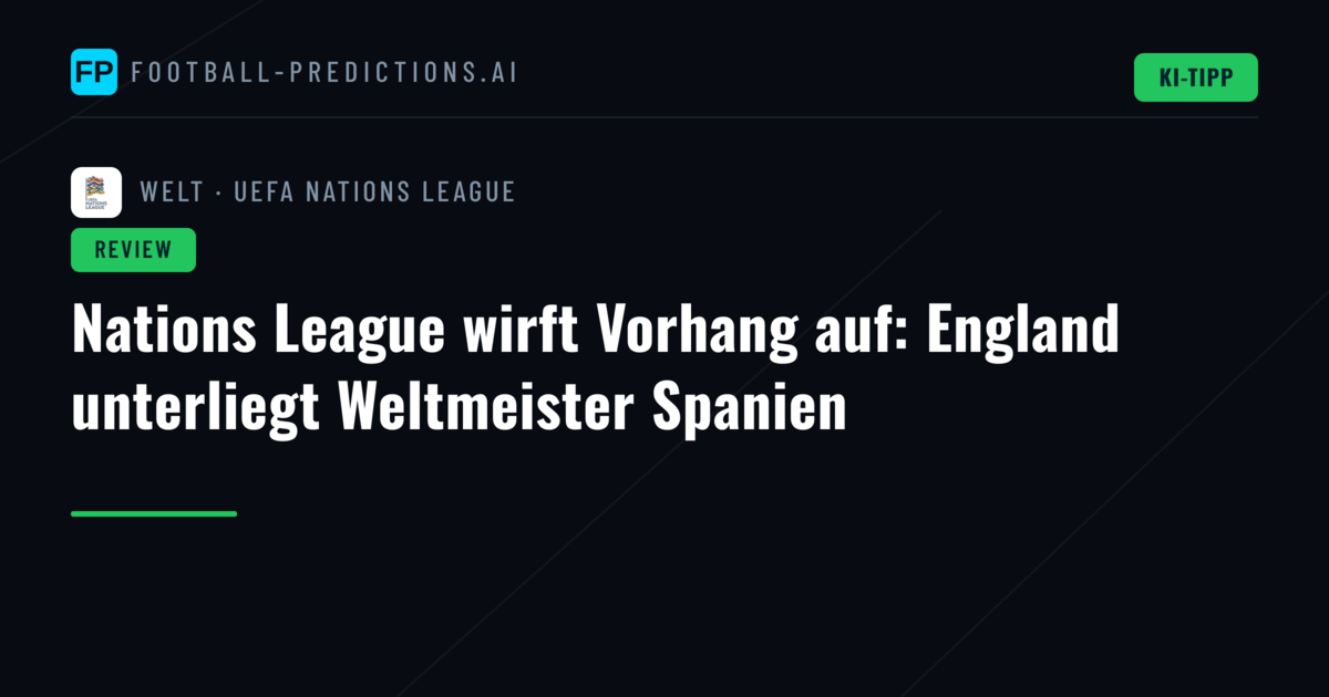 Nations League wirft Vorhang auf: England unterliegt Weltmeister Spanien
