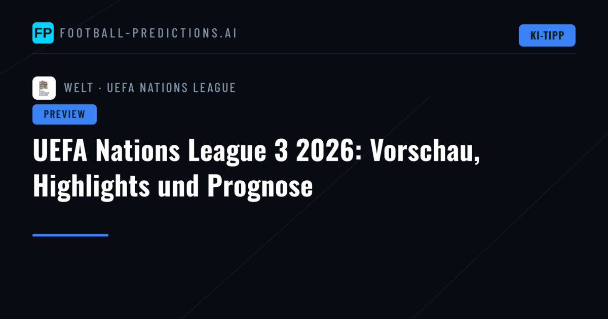 UEFA Nations League 3 2026: Vorschau, Highlights und Prognose
