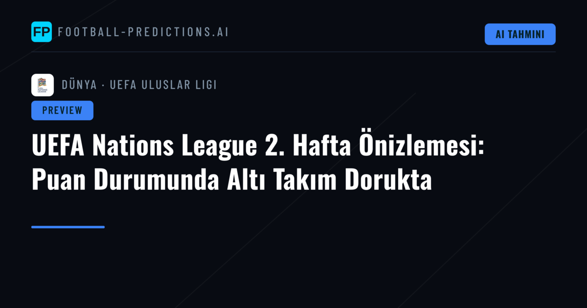 UEFA Nations League 2. Hafta Önizlemesi: Puan Durumunda Altı Takım Dorukta