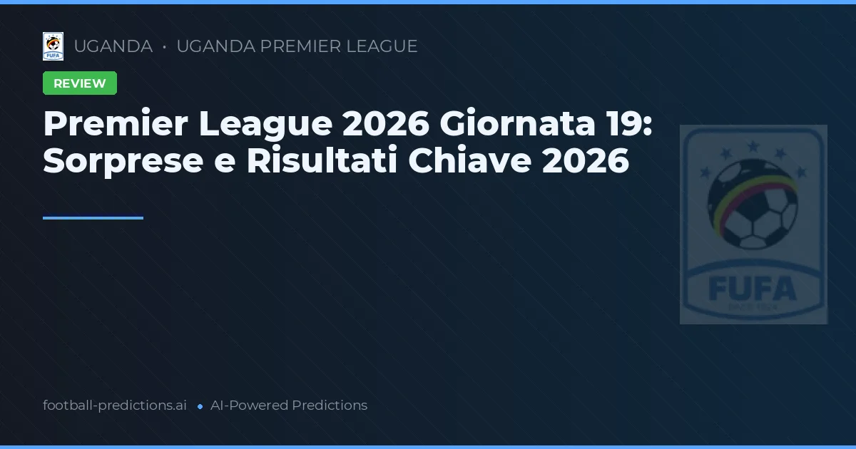 Premier League 2026 Giornata 19: Sorprese e Risultati Chiave 2026