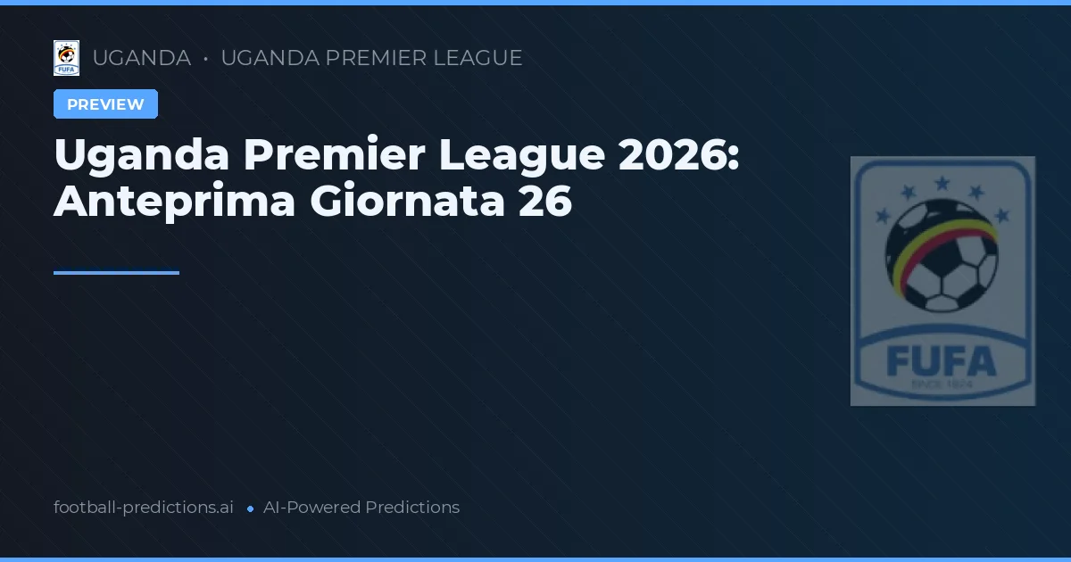 Uganda Premier League 2026: Anteprima Giornata 26