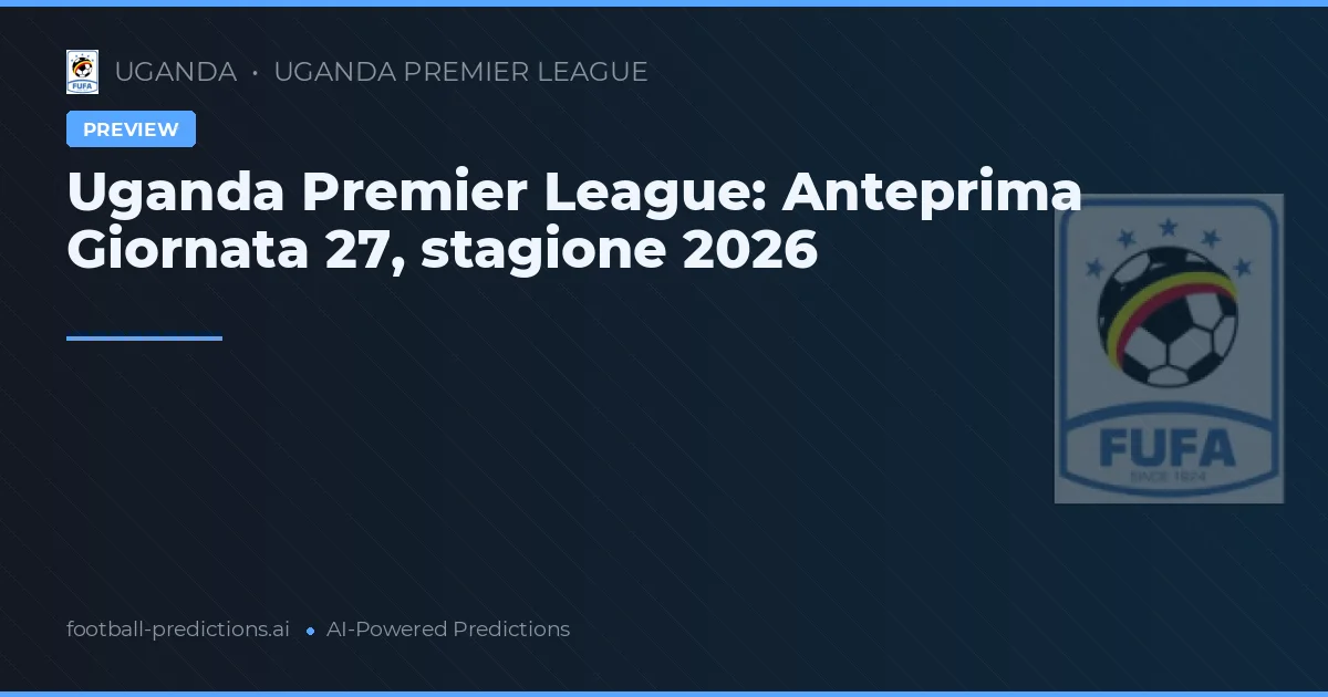 Uganda Premier League: Anteprima Giornata 27, stagione 2026