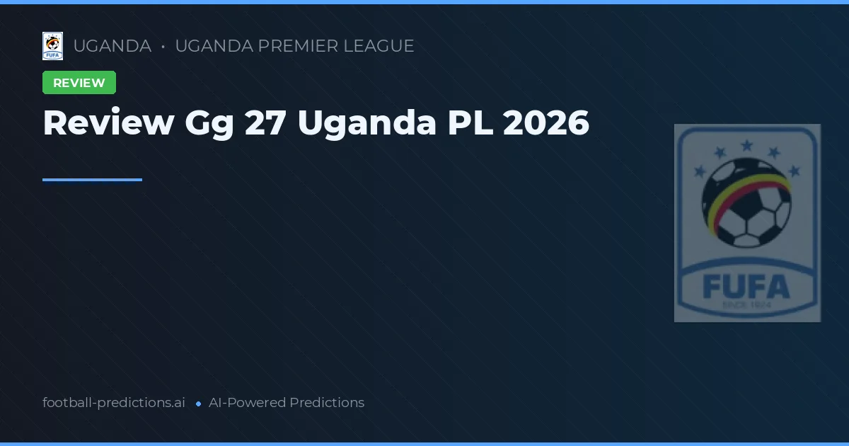 Review Gg 27 Uganda PL 2026