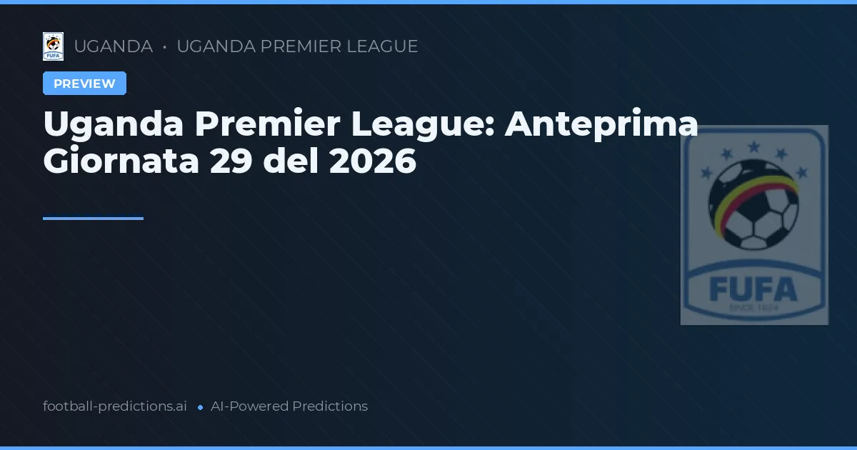 Uganda Premier League: Anteprima Giornata 29 del 2026