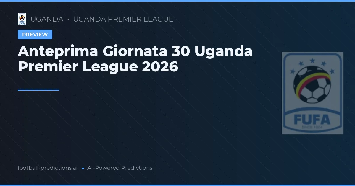 Anteprima Giornata 30 Uganda Premier League 2026