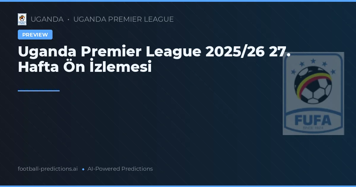 Uganda Premier League 2025/26 27. Hafta Ön İzlemesi