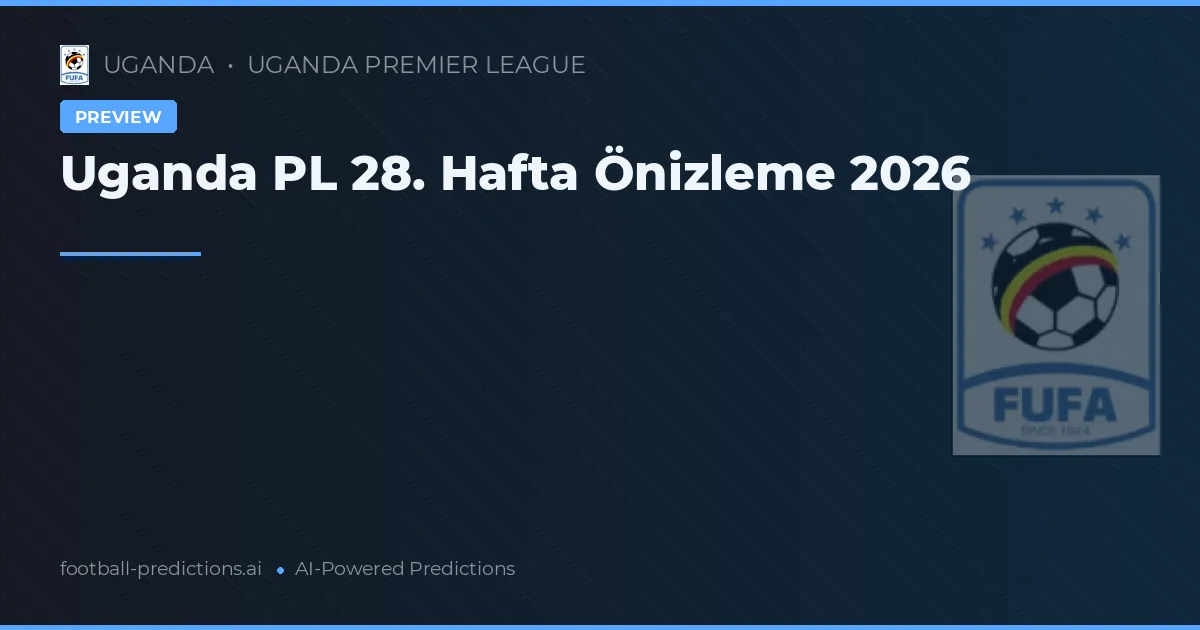 Uganda PL 28. Hafta Önizleme 2026