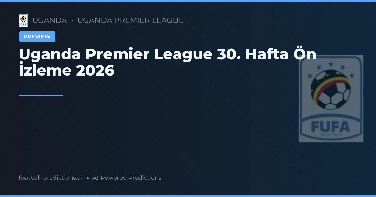 Uganda Premier League 30. Hafta Ön İzleme 2026