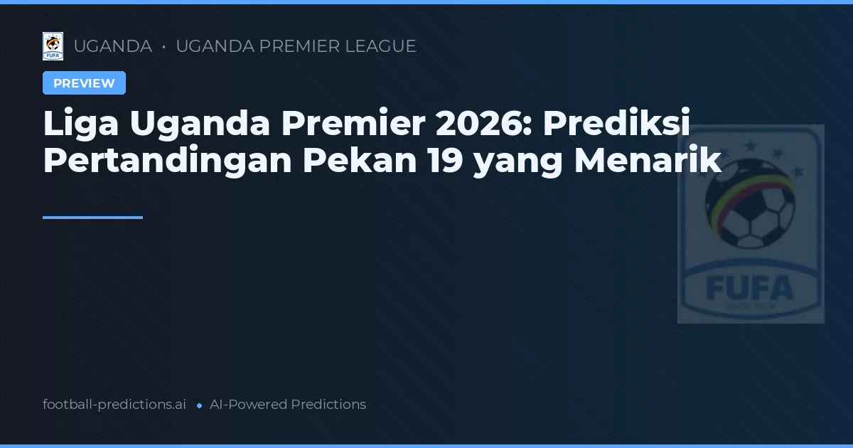Liga Uganda Premier 2026: Prediksi Pertandingan Pekan 19 yang Menarik