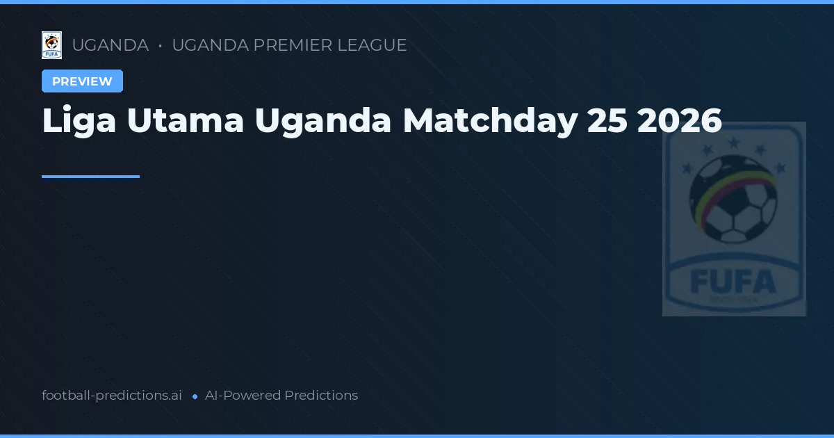 Liga Utama Uganda Matchday 25 2026