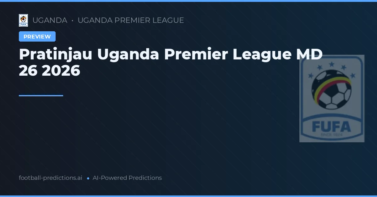 Pratinjau Uganda Premier League MD 26 2026