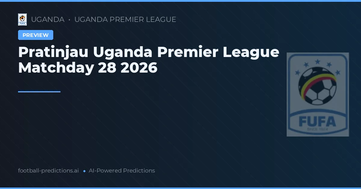 Pratinjau Uganda Premier League Matchday 28 2026