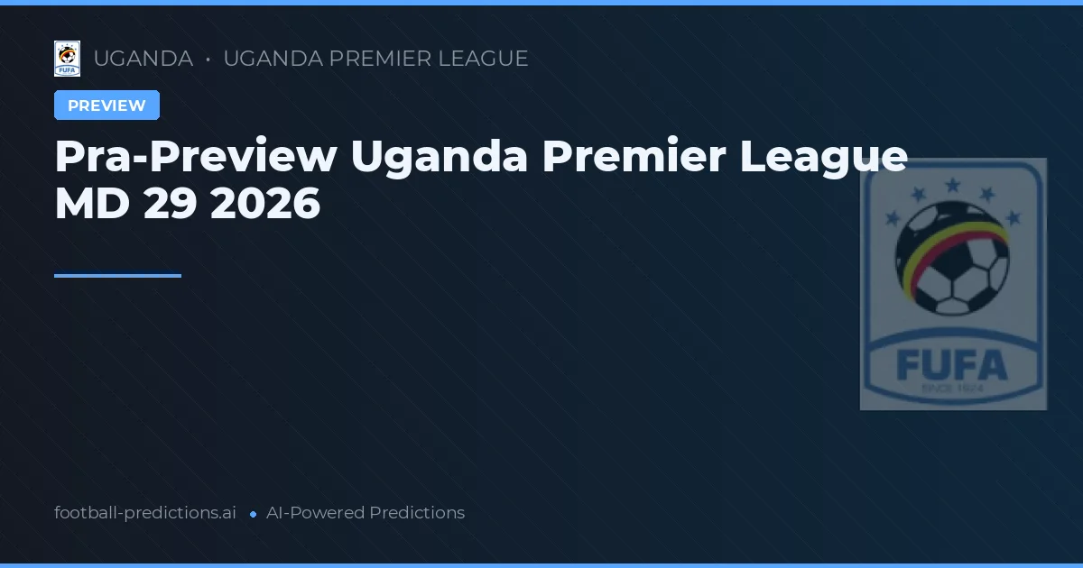 Pra-Preview Uganda Premier League MD 29 2026