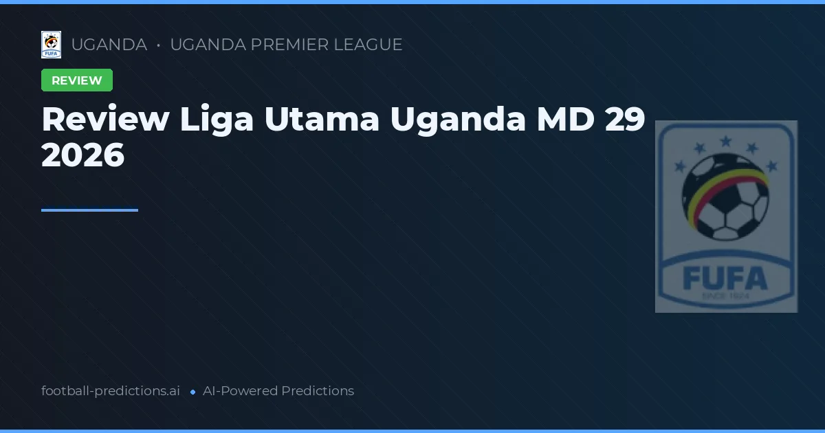 Review Liga Utama Uganda MD 29 2026