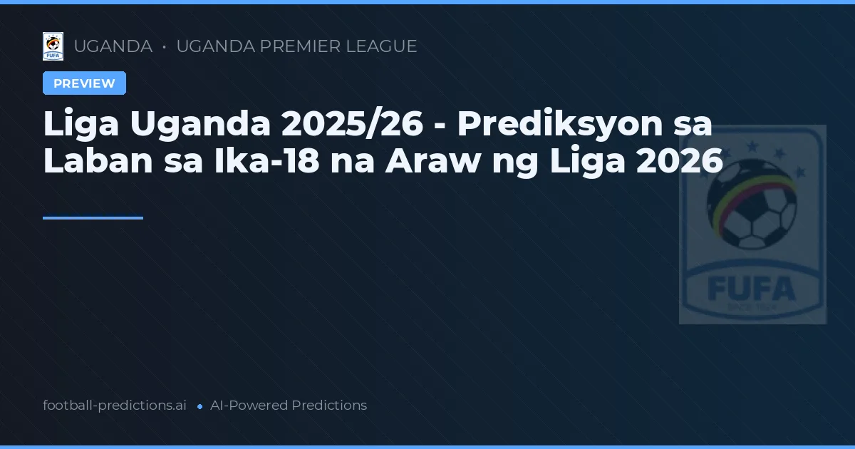 Liga Uganda 2025/26 - Prediksyon sa Laban sa Ika-18 na Araw ng Liga 2026
