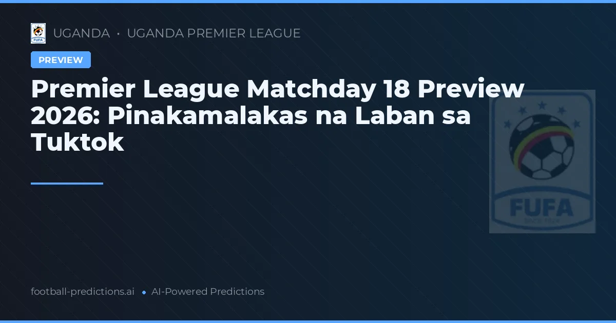 Premier League Matchday 18 Preview 2026: Pinakamalakas na Laban sa Tuktok