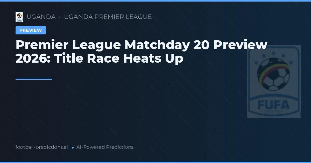 Premier League Matchday 20 Preview 2026: Title Race Heats Up