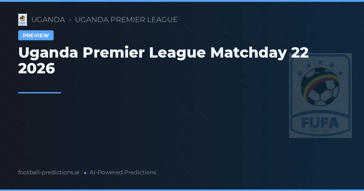 Uganda Premier League Matchday 22 2026