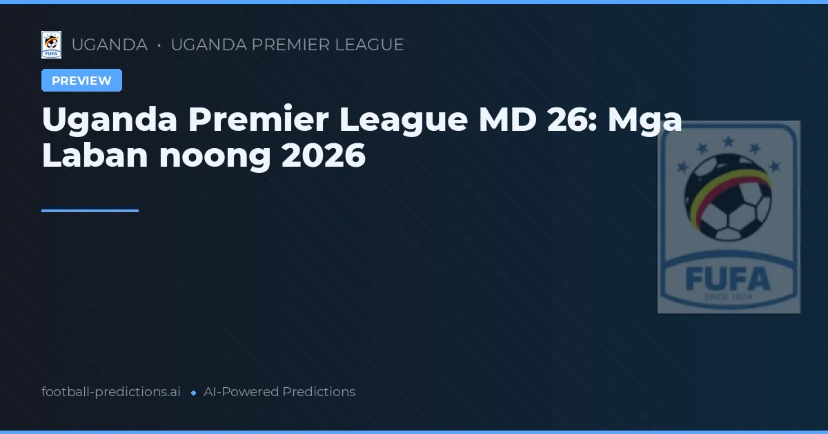Uganda Premier League MD 26: Mga Laban noong 2026