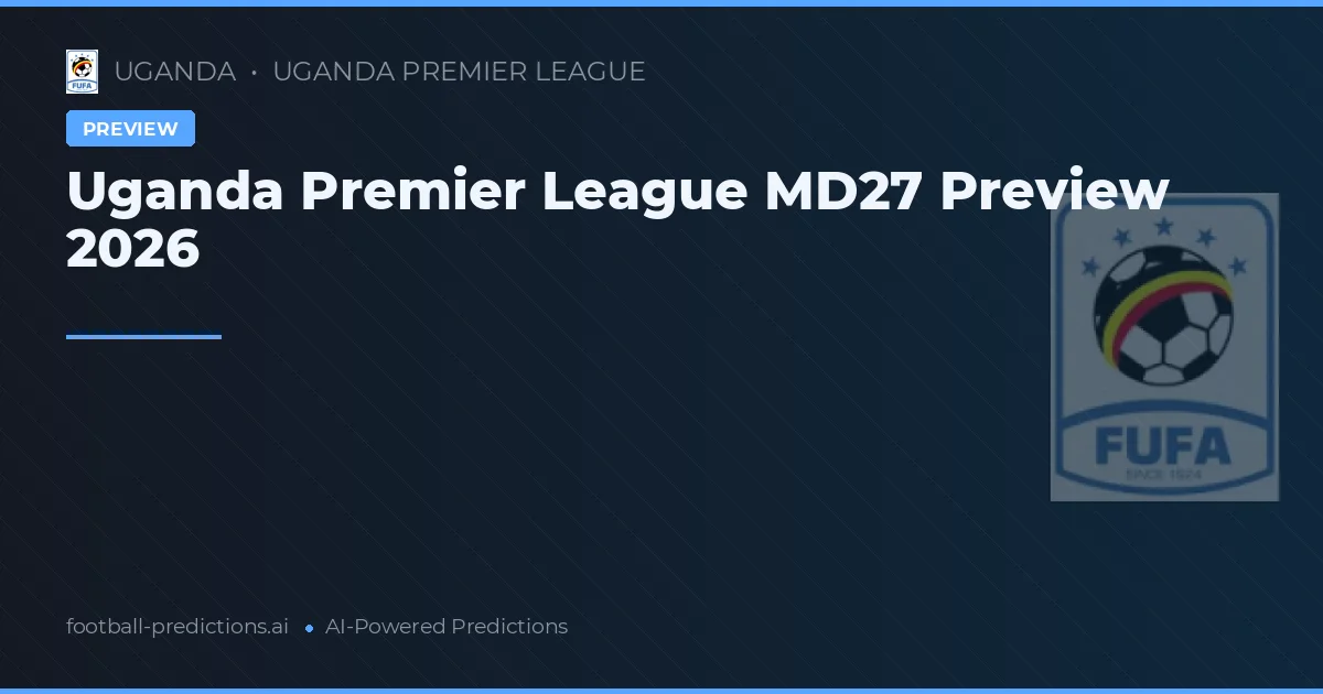 Uganda Premier League MD27 Preview 2026