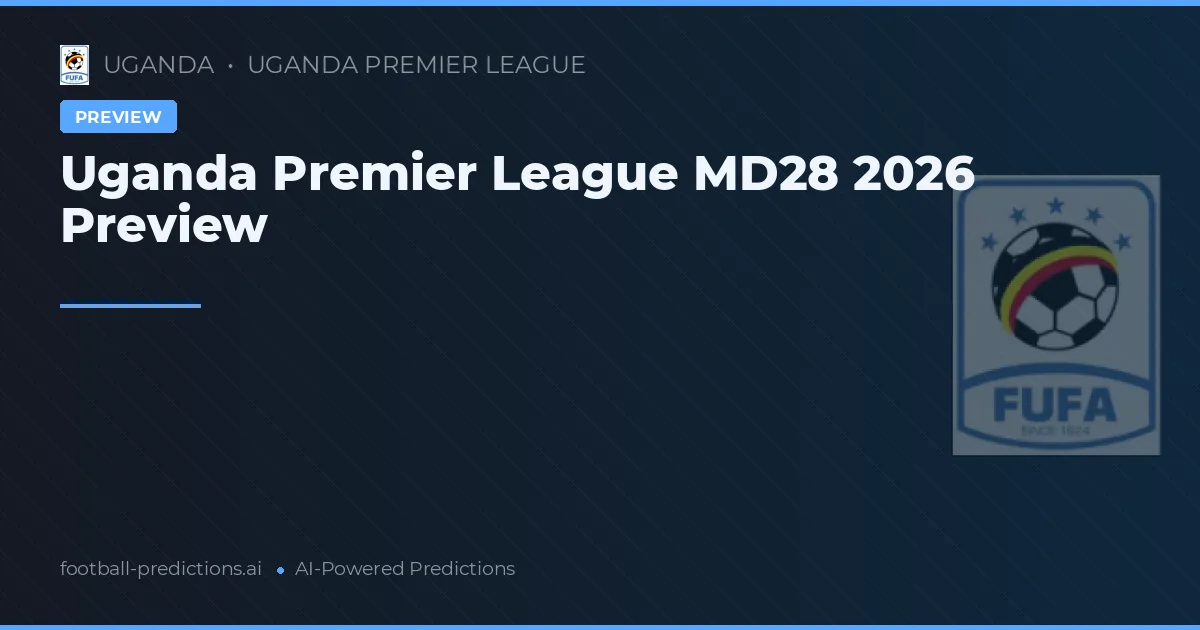 Uganda Premier League MD28 2026 Preview