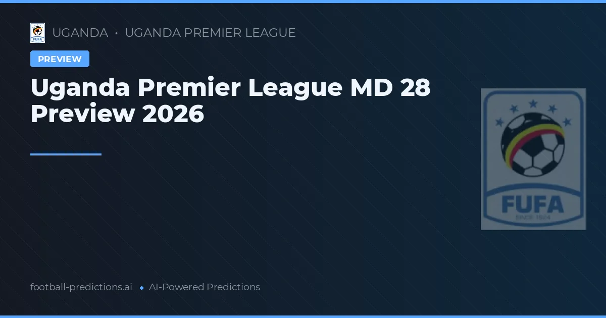 Uganda Premier League MD 28 Preview 2026