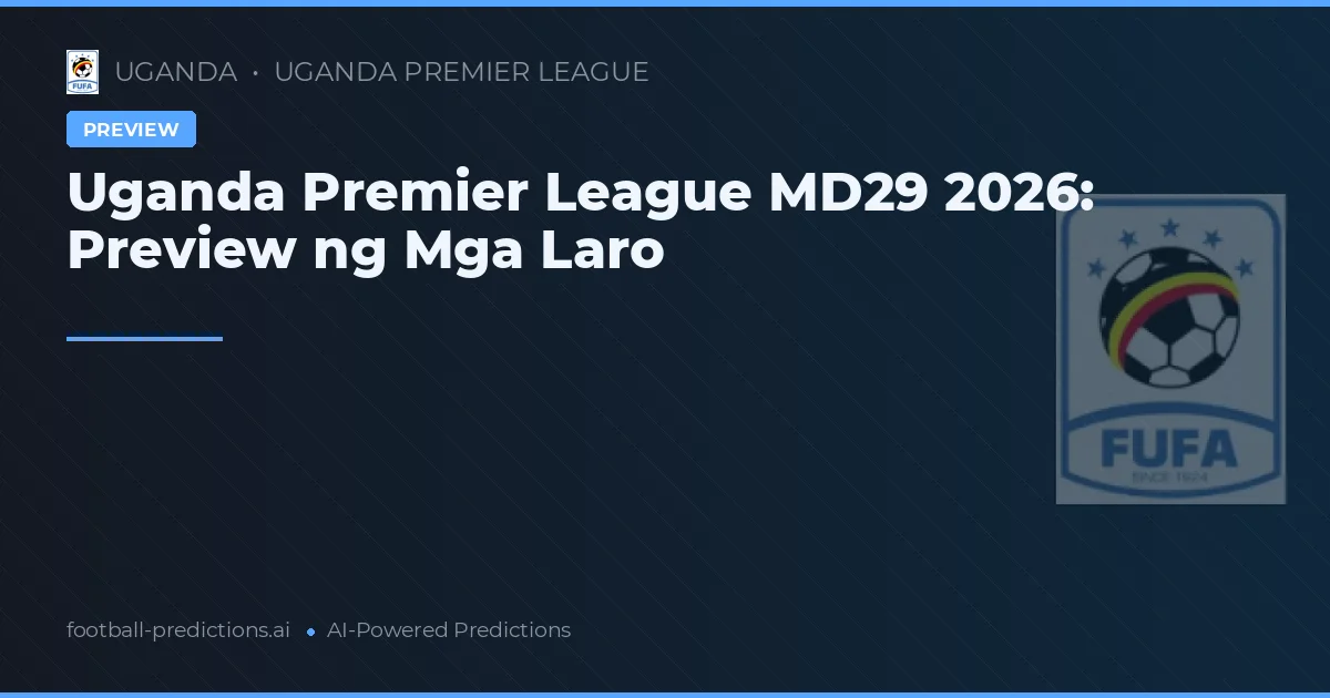 Uganda Premier League MD29 2026: Preview ng Mga Laro