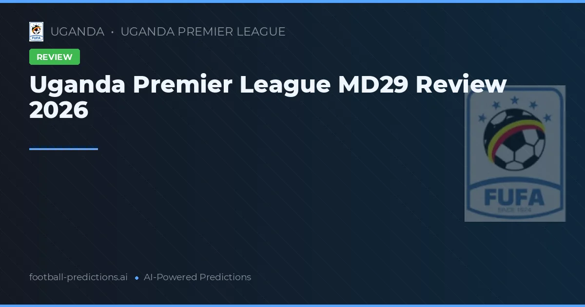 Uganda Premier League MD29 Review 2026