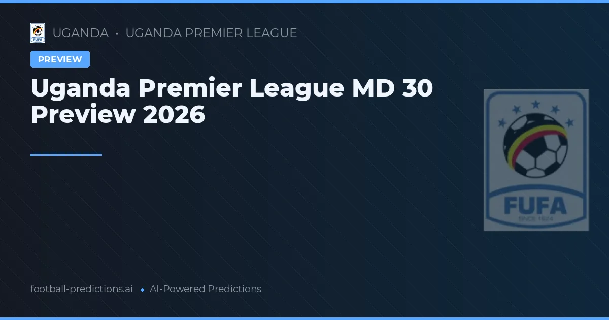 Uganda Premier League MD 30 Preview 2026