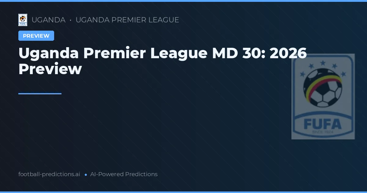 Uganda Premier League MD 30: 2026 Preview